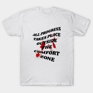 All progress takes place outside the comfort zone T-Shirt